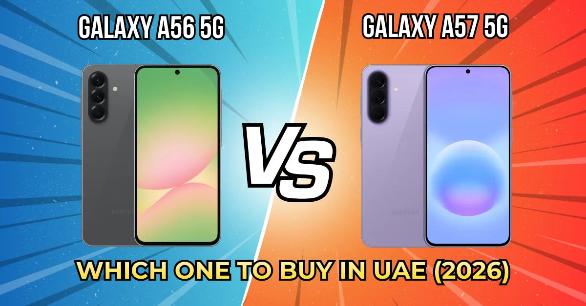 Samsung Galaxy A57 5G vs Samsung Galaxy A56 5G – Full Comparison, Specs & Which One to Buy in UAE (2026)