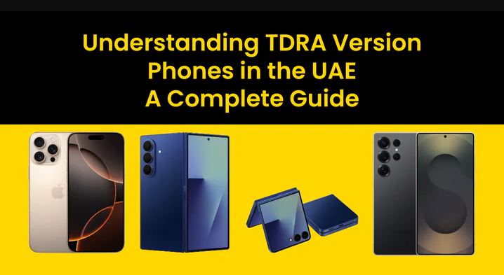 Understanding TDRA Version Phones in the UAE - A Complete Guide